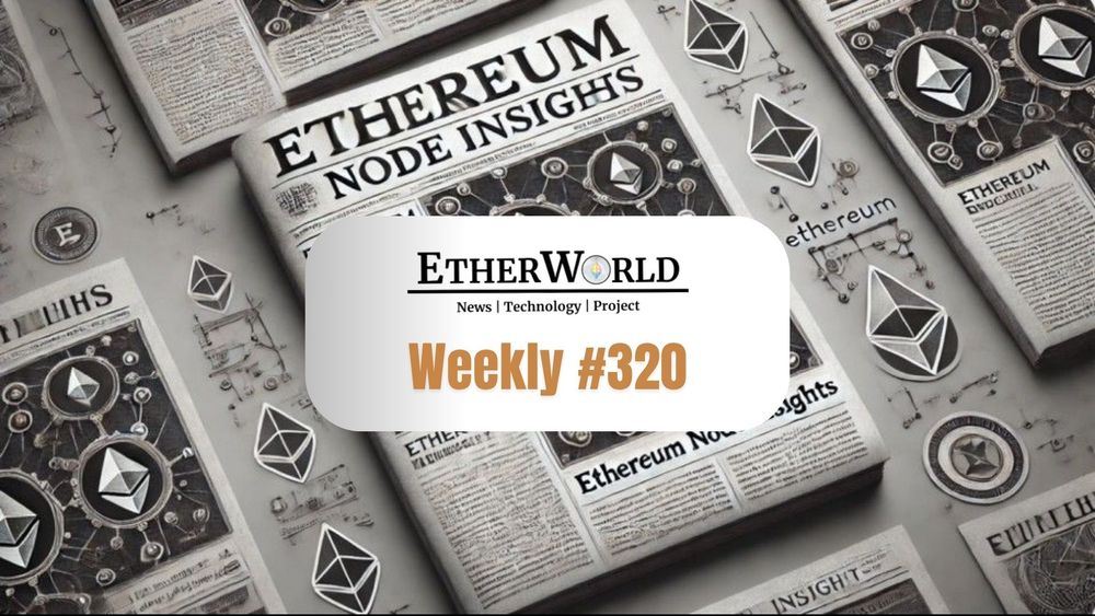 EtherWorld Weekly — Edition 320