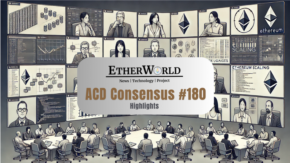 Highlights from the All Core Developers Consensus (ACDC) Call #180