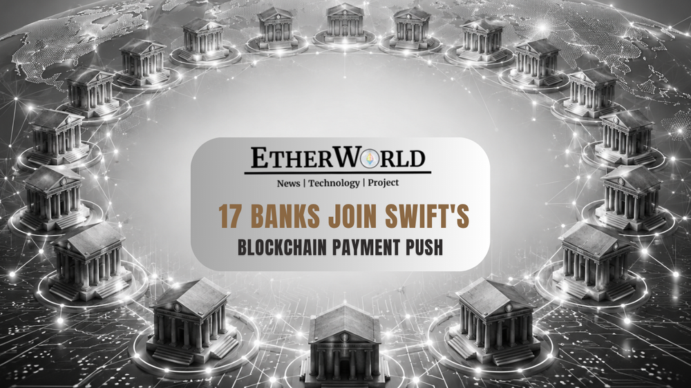17 Banks Join Swift's Blockchain Payment Push