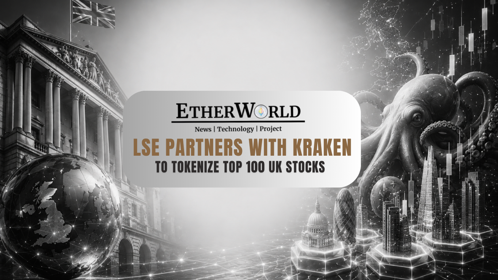 LSE Partners with Kraken to Tokenize Top 100 UK Stocks