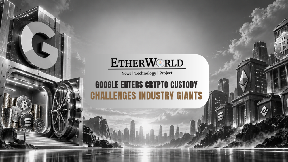 Google Enters Crypto Custody, Challenges Industry Giants