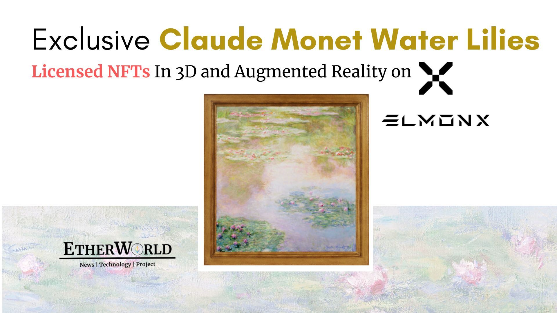 Exclusive Claude Monet Water Lilies Licensed NFTs To Release ​
In 3D and Augmented Reality on ElmonX