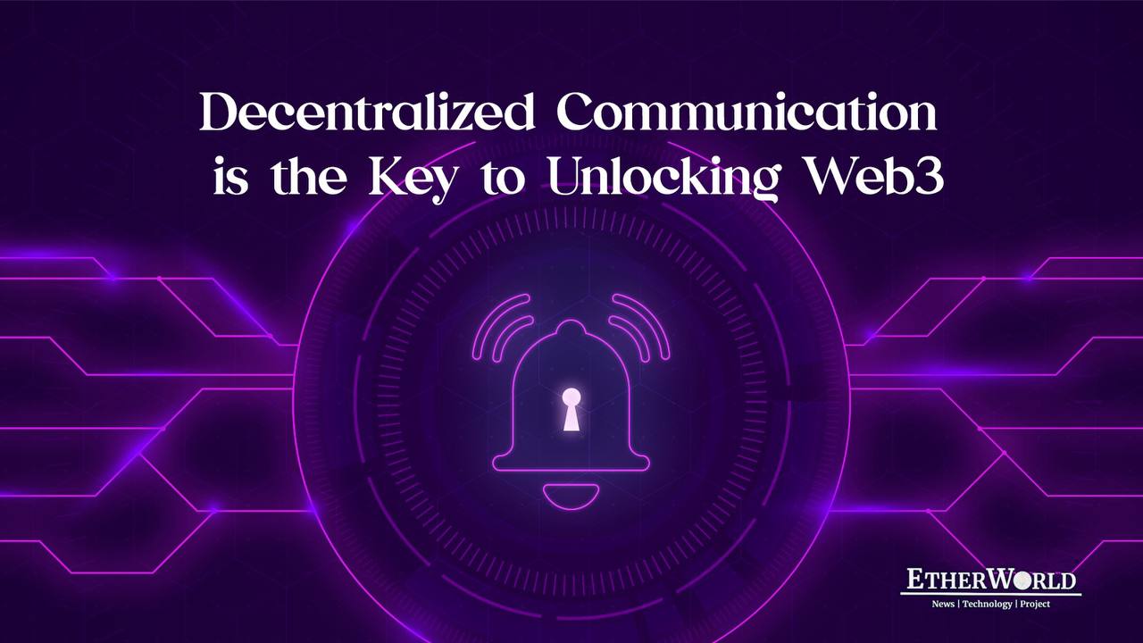 Decentralized Communication is the Key to Unlocking Web3
