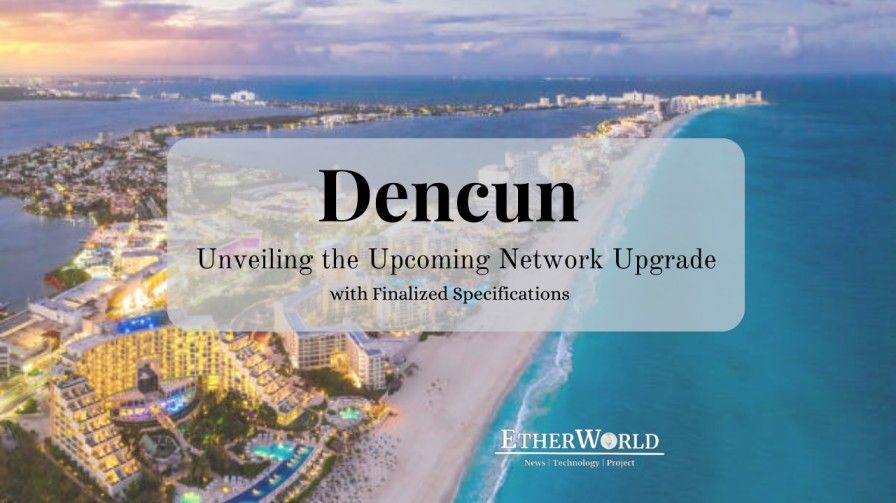 Dencun: Unveiling the Upcoming Network Upgrade with Finalized Specifications