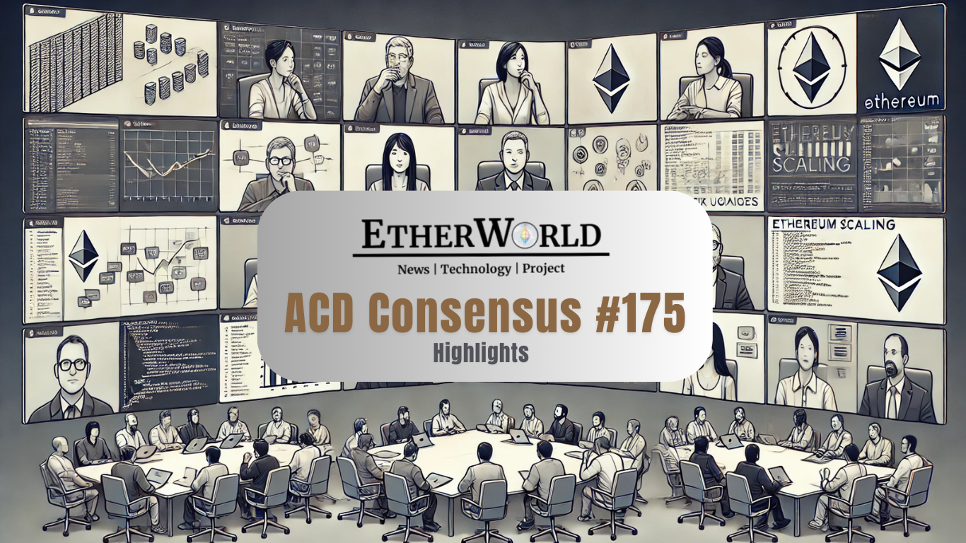 Highlights from the All Core Developers Consensus (ACDC) Call #175
