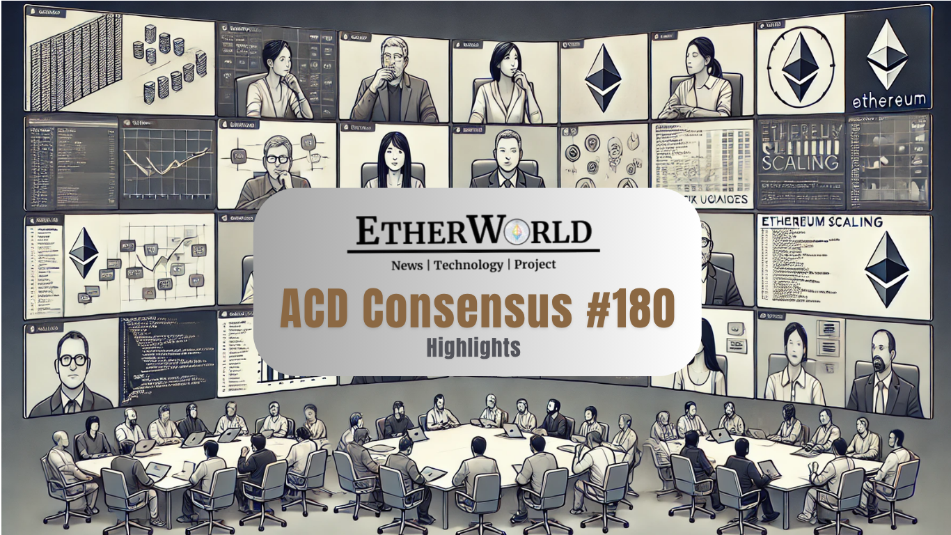 Highlights from the All Core Developers Consensus (ACDC) Call #180