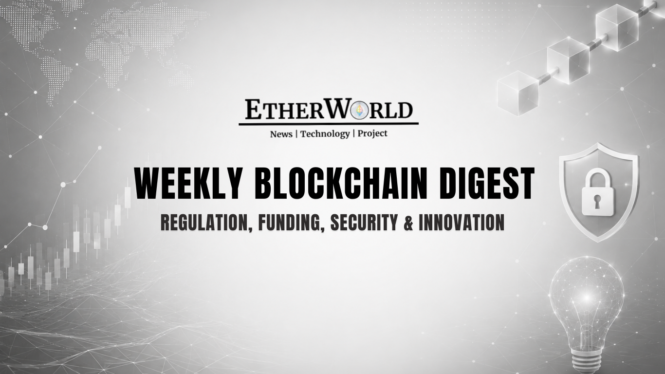 Weekly Blockchain Digest: Regulation, Funding, Security & Innovation