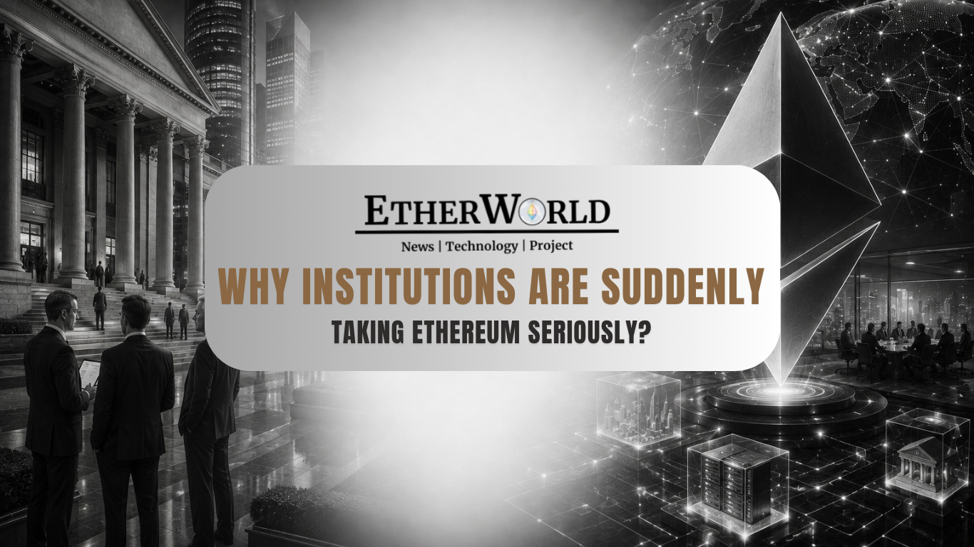 Why Institutions Are Suddenly Taking Ethereum Seriously?