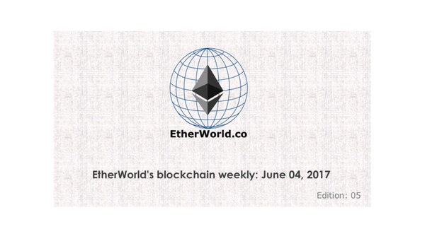 EtherWorld's blockchain weekly: June 04, 2017