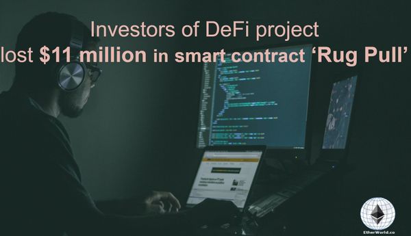 Investors of DeFi project 
lost $11 million in smart contract ‘Rug Pull’