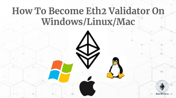 How To Become Eth2 Validator On Windows/Linux/Mac