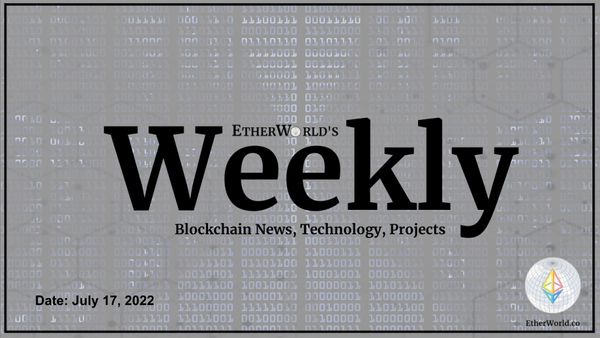 EtherWorld Weekly July 17, 2022