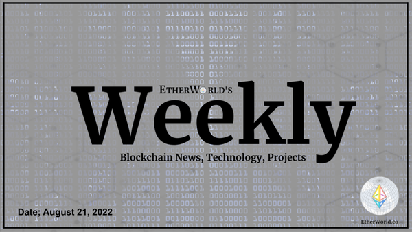 EtherWorld Weekly: August 21, 2022