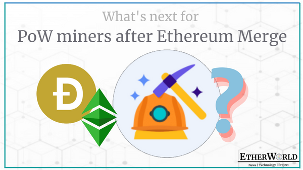 What's next for PoW miners after Ethereum Merge? Dogecoin, ETC and other Proof of Work blockchain