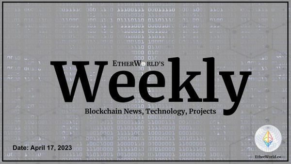 EtherWorld Weekly: 16th April, 2023