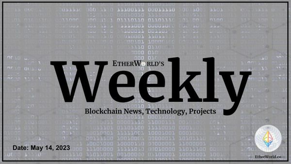 EtherWorld Weekly: 14th May, 2023