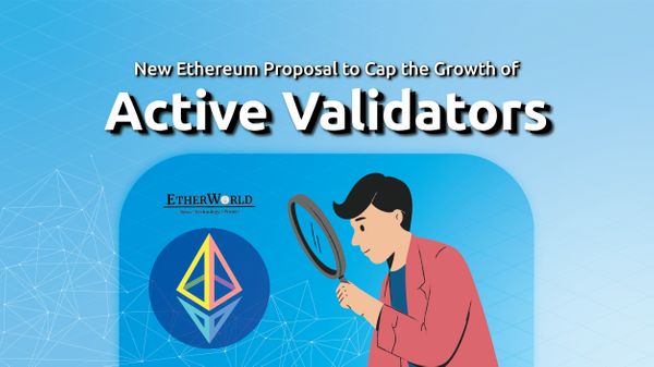 New Ethereum Proposal to Cap the Growth of Active Validators