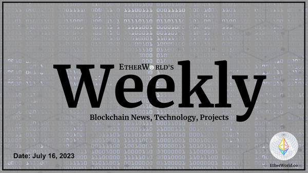 EtherWorld Weekly: 16th July, 2023