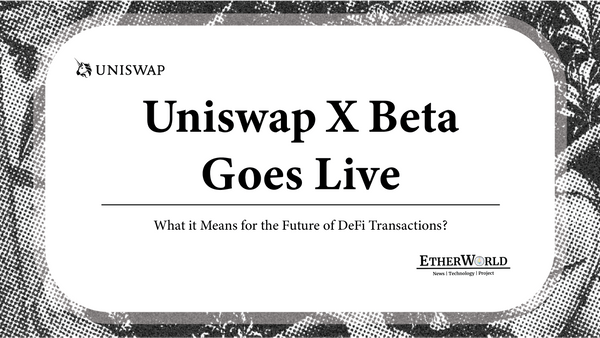 UniswapX Beta Goes Live: What It Means for the Future of DeFi Transactions?