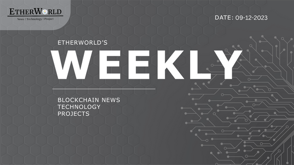 EtherWorld Weekly: 9th December , 2023