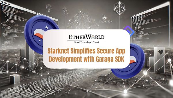Starknet Can Now Make Secure App Development Smoother with Garaga SDK