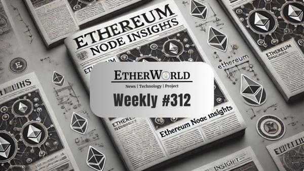 EtherWorld Weekly — Edition 312