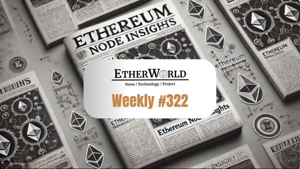 EtherWorld Weekly — Edition 322