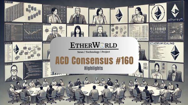 Highlights from the All Core Developers Consensus (ACDC) Call #160