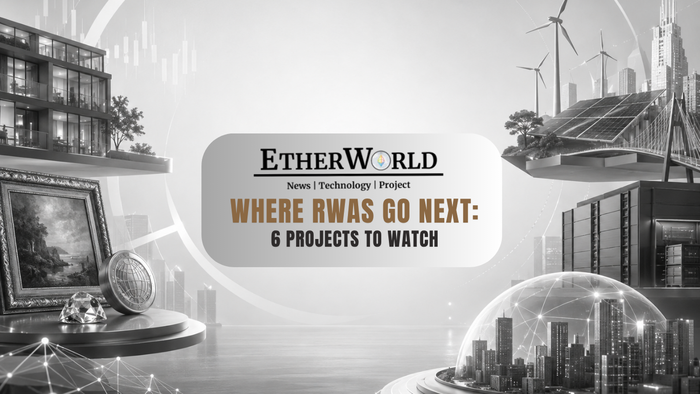 Where RWAs Go Next: 6 Projects to Watch