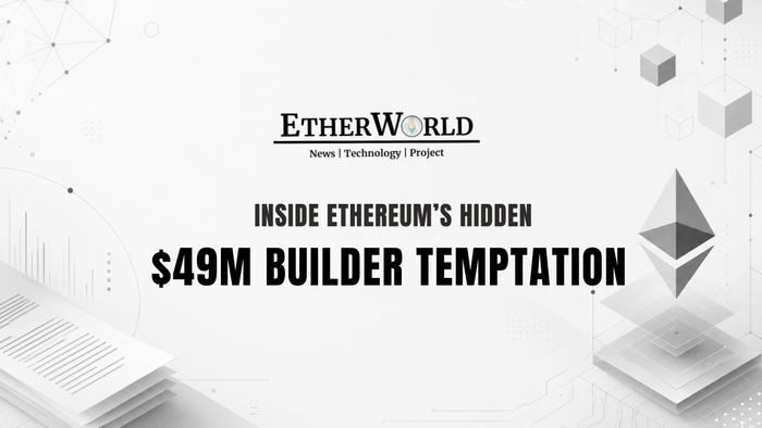 Inside Ethereum’s Hidden $49M Builder Temptation
